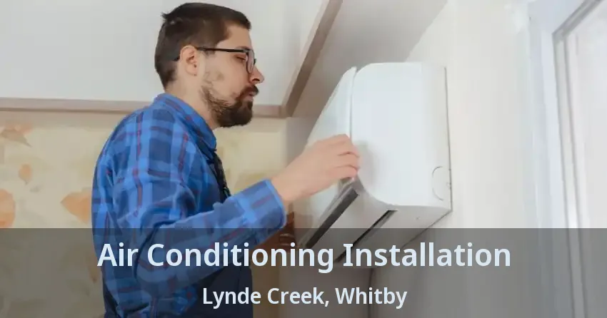Air Conditioning Installation Lynde Creek, Whitby - ON