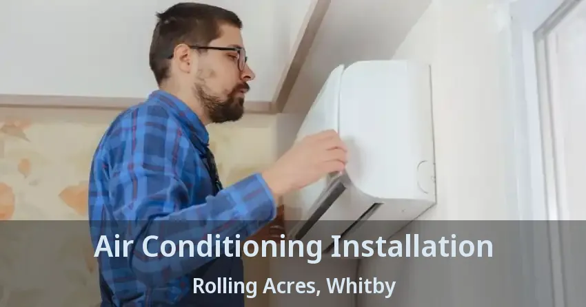 Air Conditioning Installation Rolling Acres, Whitby - ON