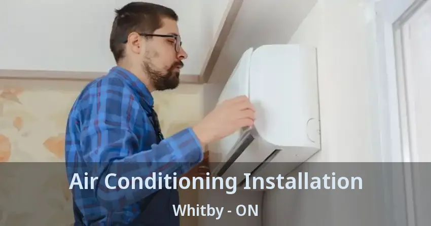 Air Conditioning Installation Whitby - ON