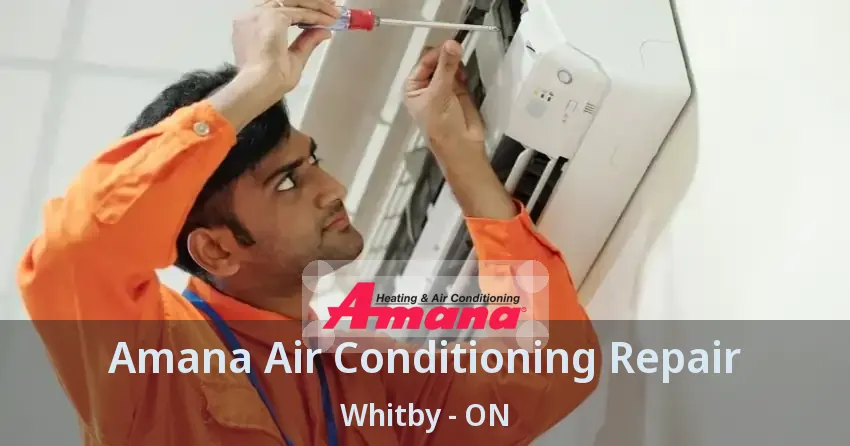 Amana Air Conditioning Repair Whitby - ON