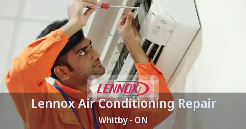 Lennox Air Conditioning Repair Whitby - ON