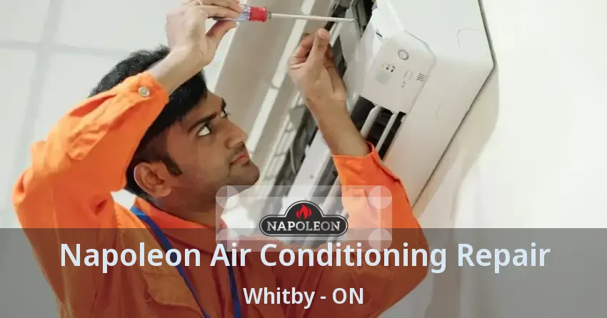 Napoleon Air Conditioning Repair Whitby - ON