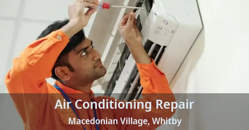 Air Conditioning Repair Macedonian Village, Whitby - ON