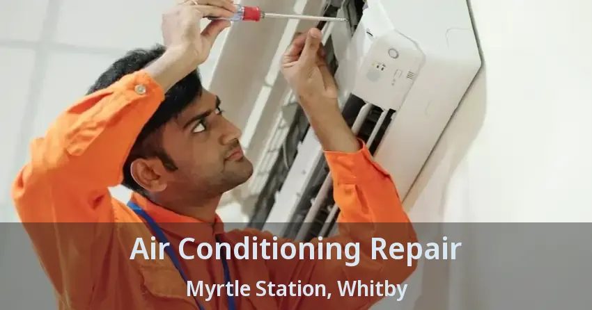 Air Conditioning Repair Myrtle Station, Whitby - ON
