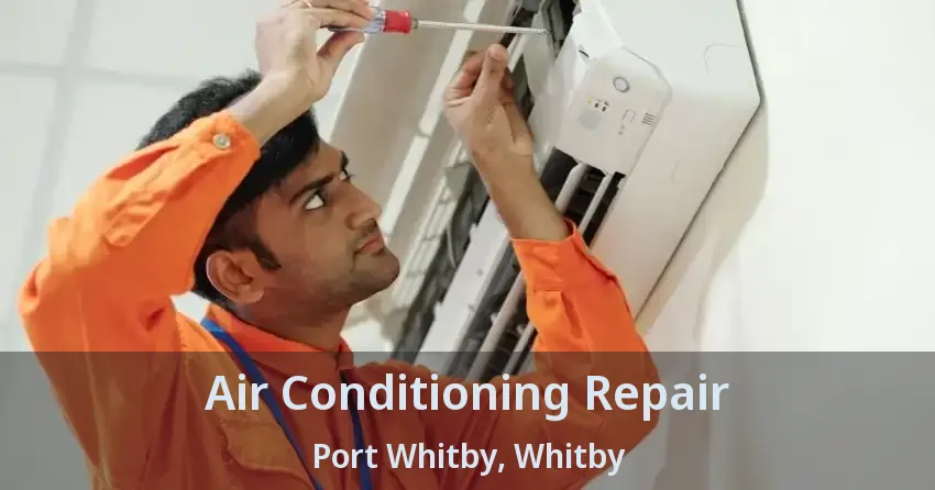 Air Conditioning Repair Port Whitby, Whitby - ON