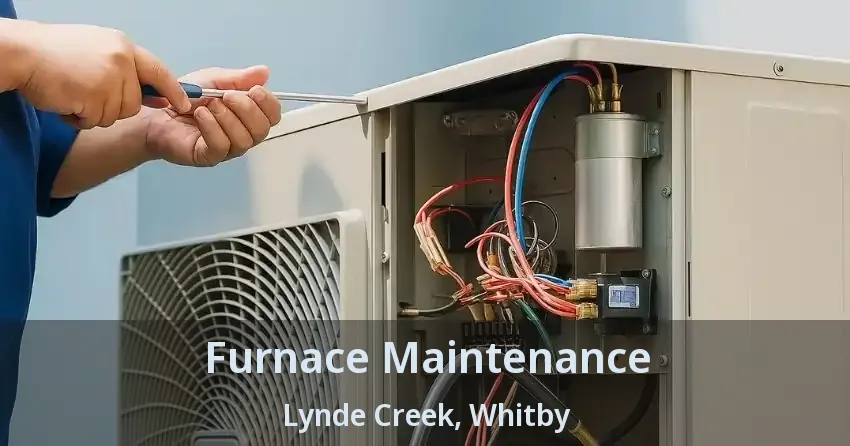 Furnace Maintenance Lynde Creek, Whitby - ON