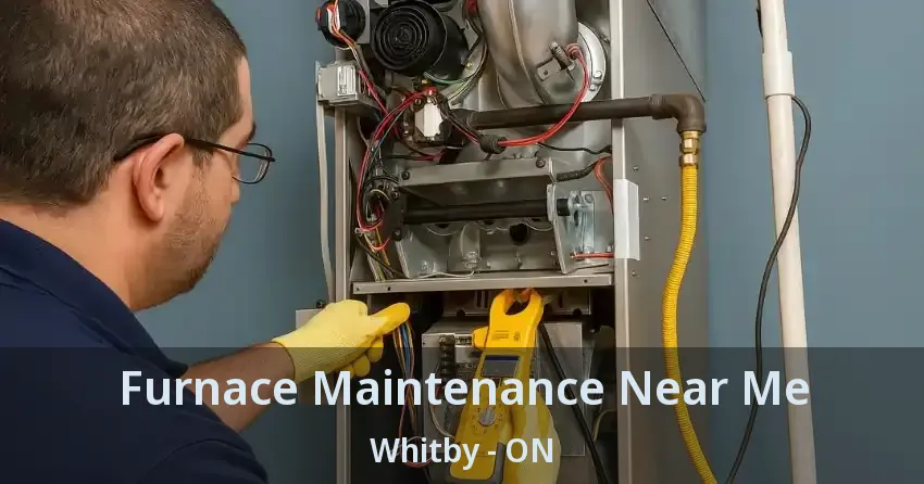 Furnace Maintenance Near Me Whitby - ON