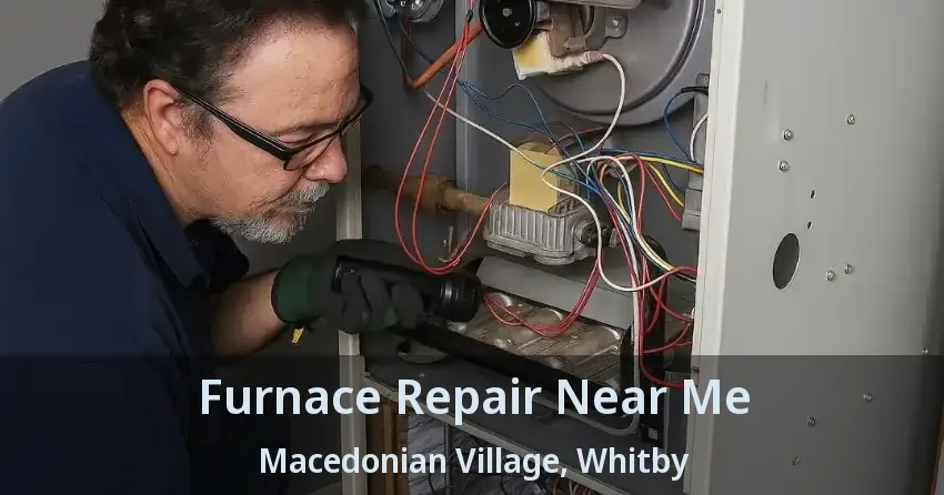 Furnace Repair Near Me Macedonian Village, Whitby - ON