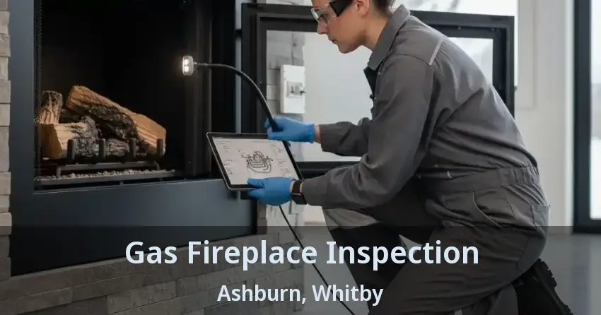 Gas Fireplace Inspection Ashburn, Whitby - ON