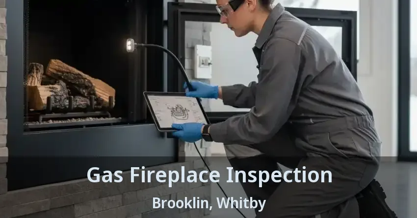Gas Fireplace Inspection Brooklin, Whitby - ON