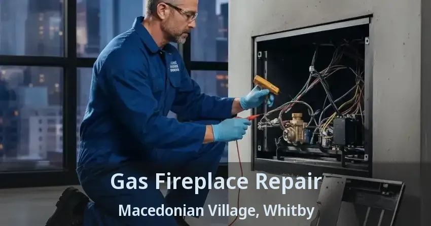 Gas Fireplace Repair Macedonian Village, Whitby - ON