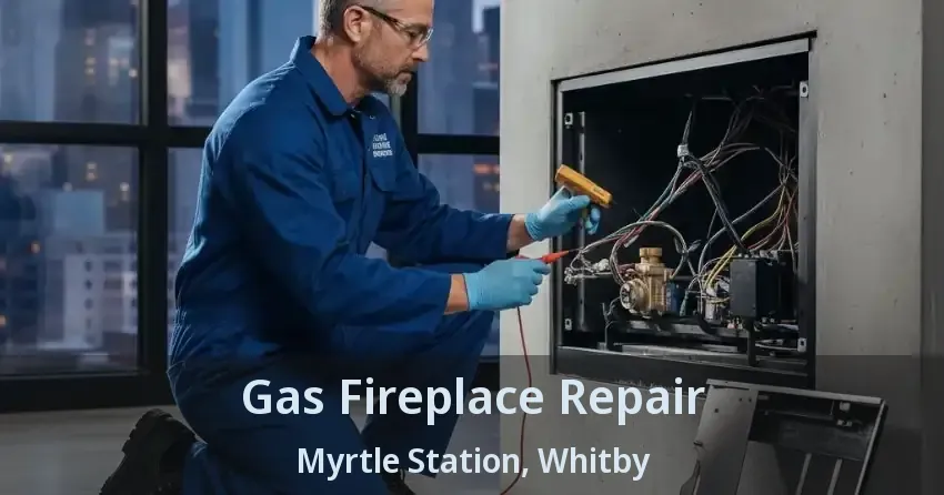 Gas Fireplace Repair Myrtle Station, Whitby - ON