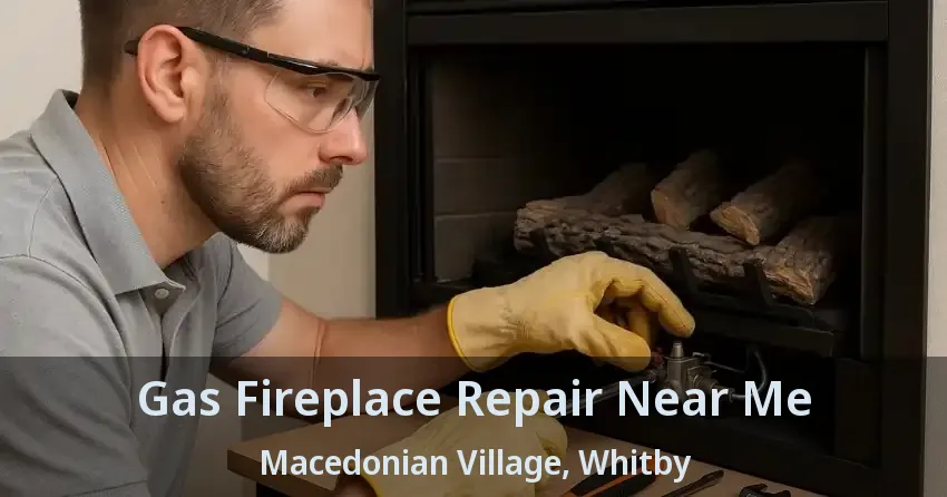 Gas Fireplace Repair Near Me Macedonian Village, Whitby - ON Gas Fireplace Repair Near Me Macedonian Village, Whitby - ON