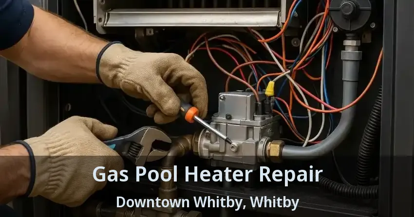 Gas Pool Heater Repair Downtown Whitby, Whitby - ON