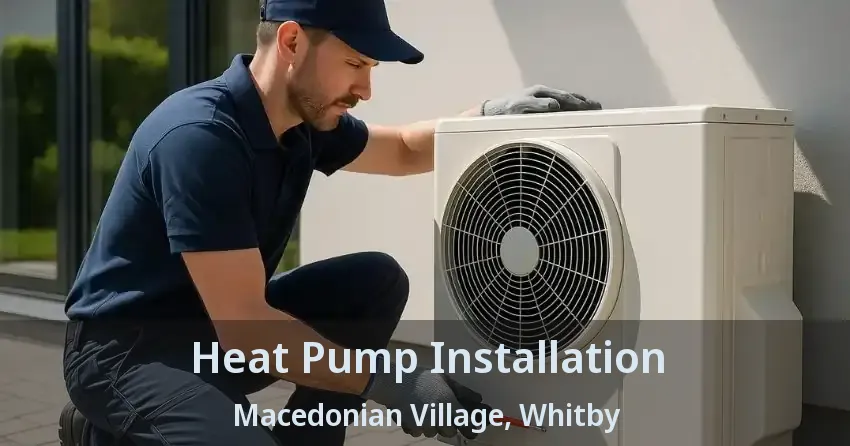 Heat Pump Installation Macedonian Village, Whitby - ON