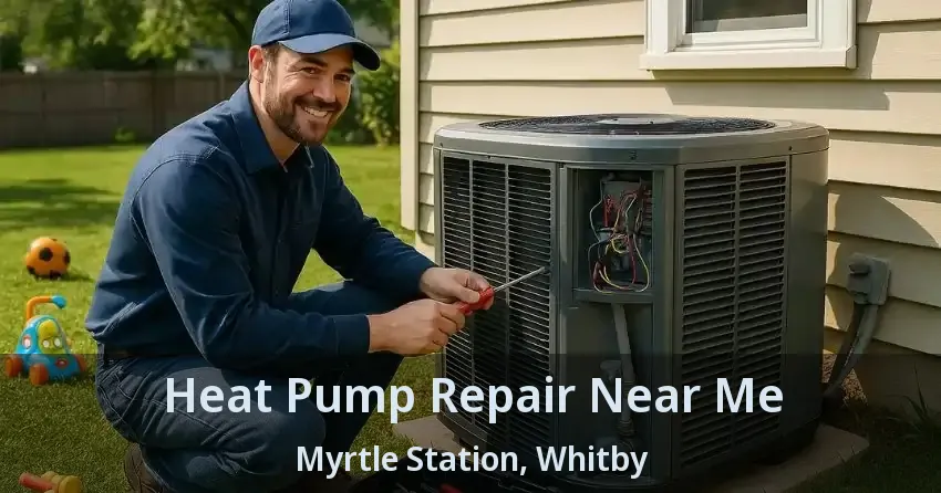 Heat Pump Repair Near Me Myrtle Station, Whitby - ON