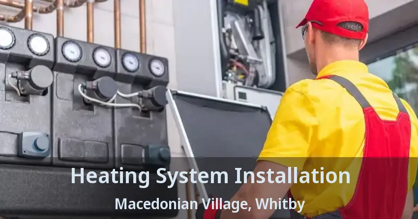 Heating System Installation Macedonian Village, Whitby - ON