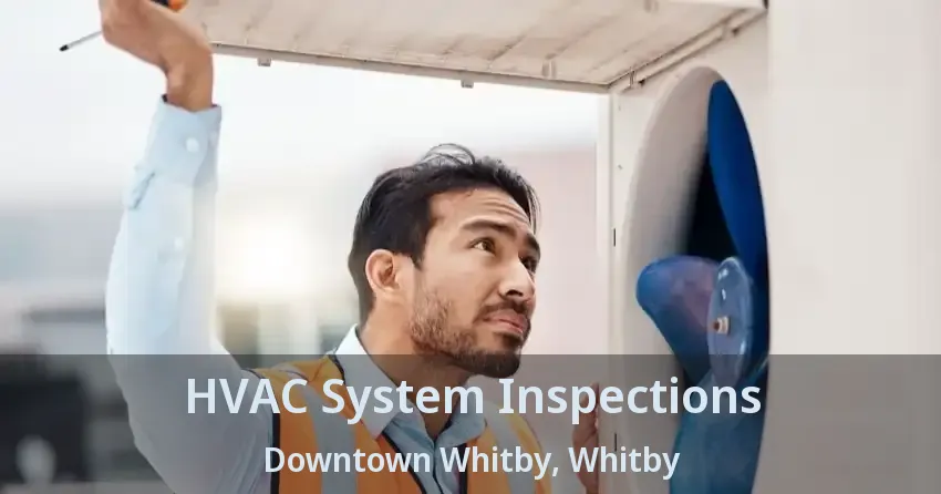 HVAC System Inspections Downtown Whitby, Whitby - ON