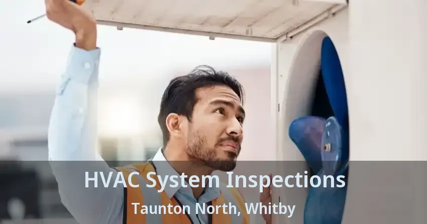 HVAC System Inspections Taunton North, Whitby - ON