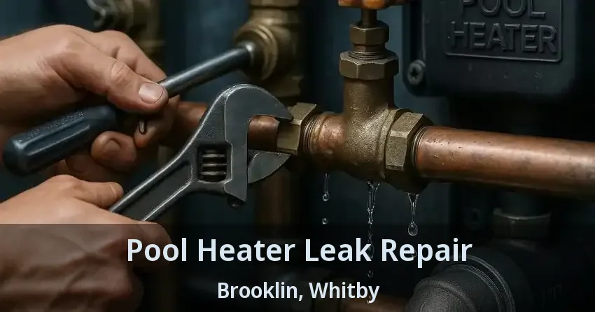Pool Heater Leak Repair Brooklin, Whitby - ON