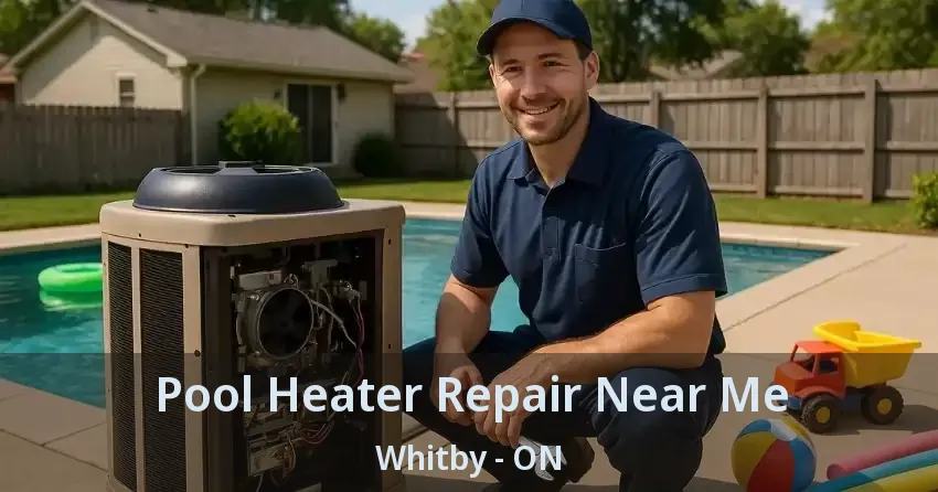 Pool Heater Repair Near Me Whitby - ON