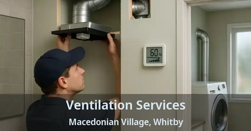 Ventilation Services Macedonian Village, Whitby - ON